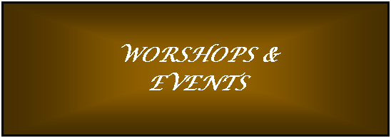 Text Box: WORSHOPS &EVENTS